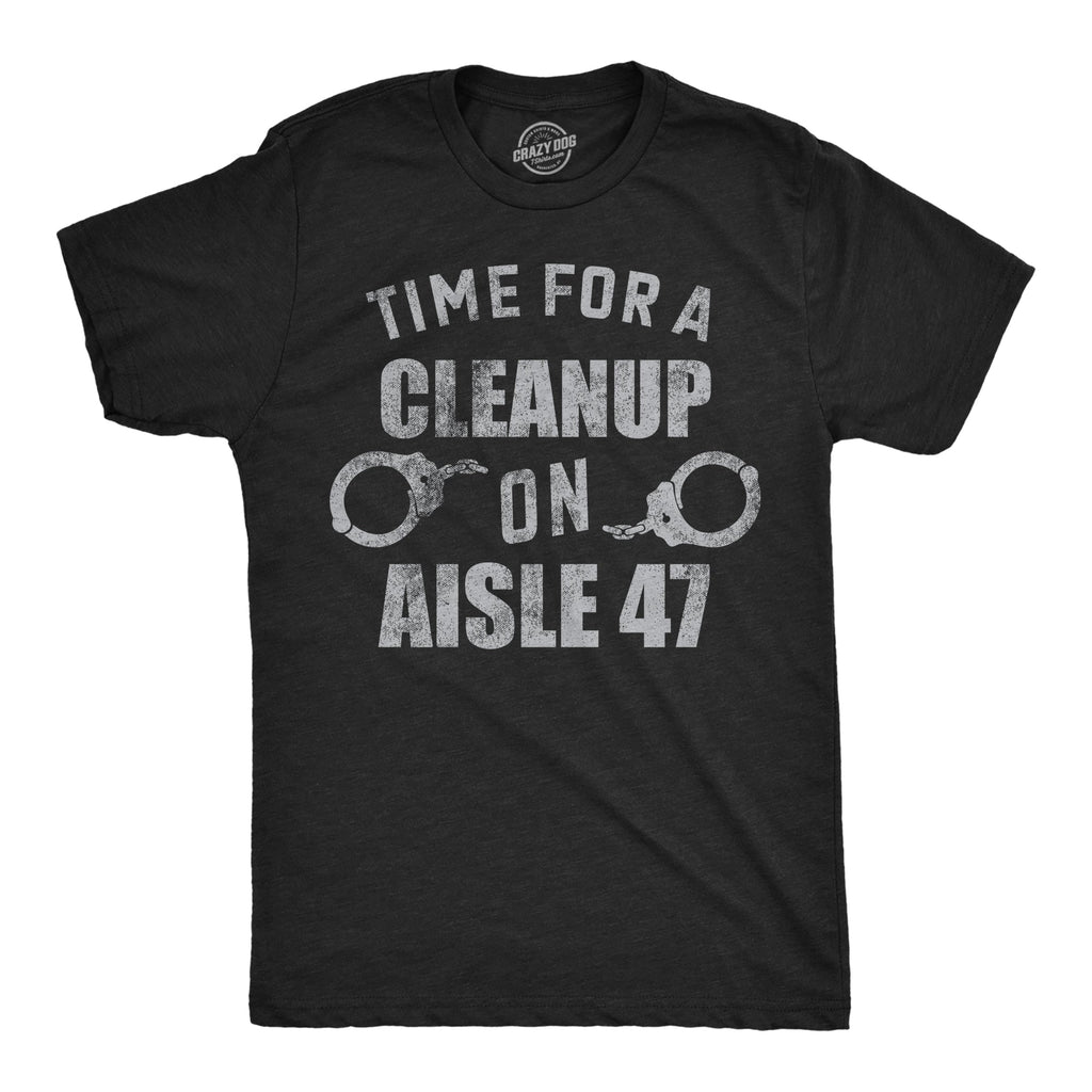 Time For A Cleanup On Aisle 47 Men's T Shirt
