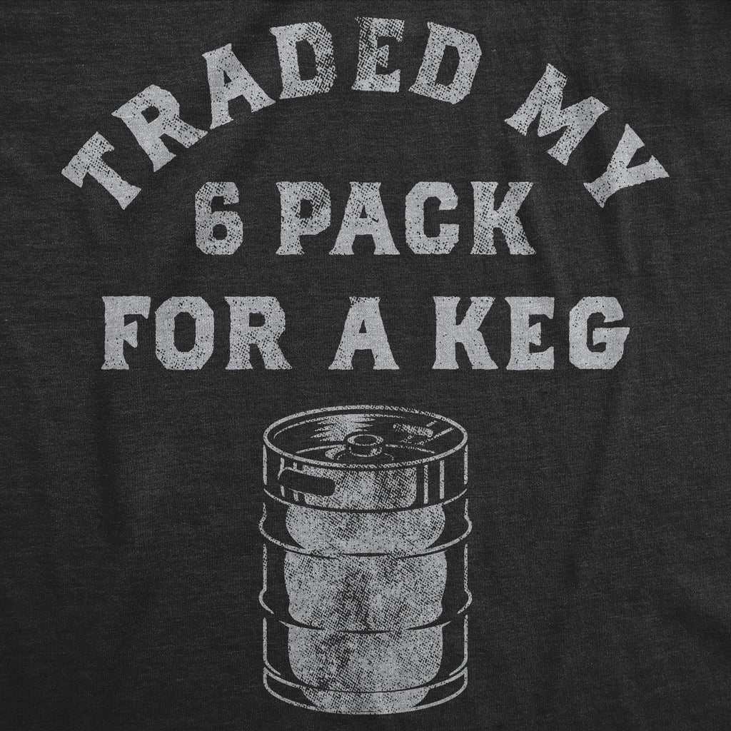 Traded My Six Pack For A Keg Men's T Shirt