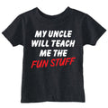 My Uncle Will Teach Me The Fun Stuff Toddler T Shirt