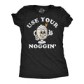 Use Your Noggin Women's T Shirt