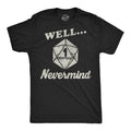 Well Nevermind Men's T Shirt