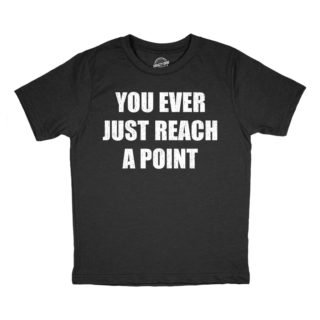 You Ever Just Reach A Point Youth T Shirt