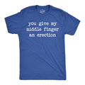 You Give My Middle Finger An Erection Men's T Shirt