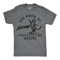 You Know Me Always Pussyfooting Around Men's T Shirt