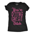 Youre Doing Great Bitch Women's T Shirt