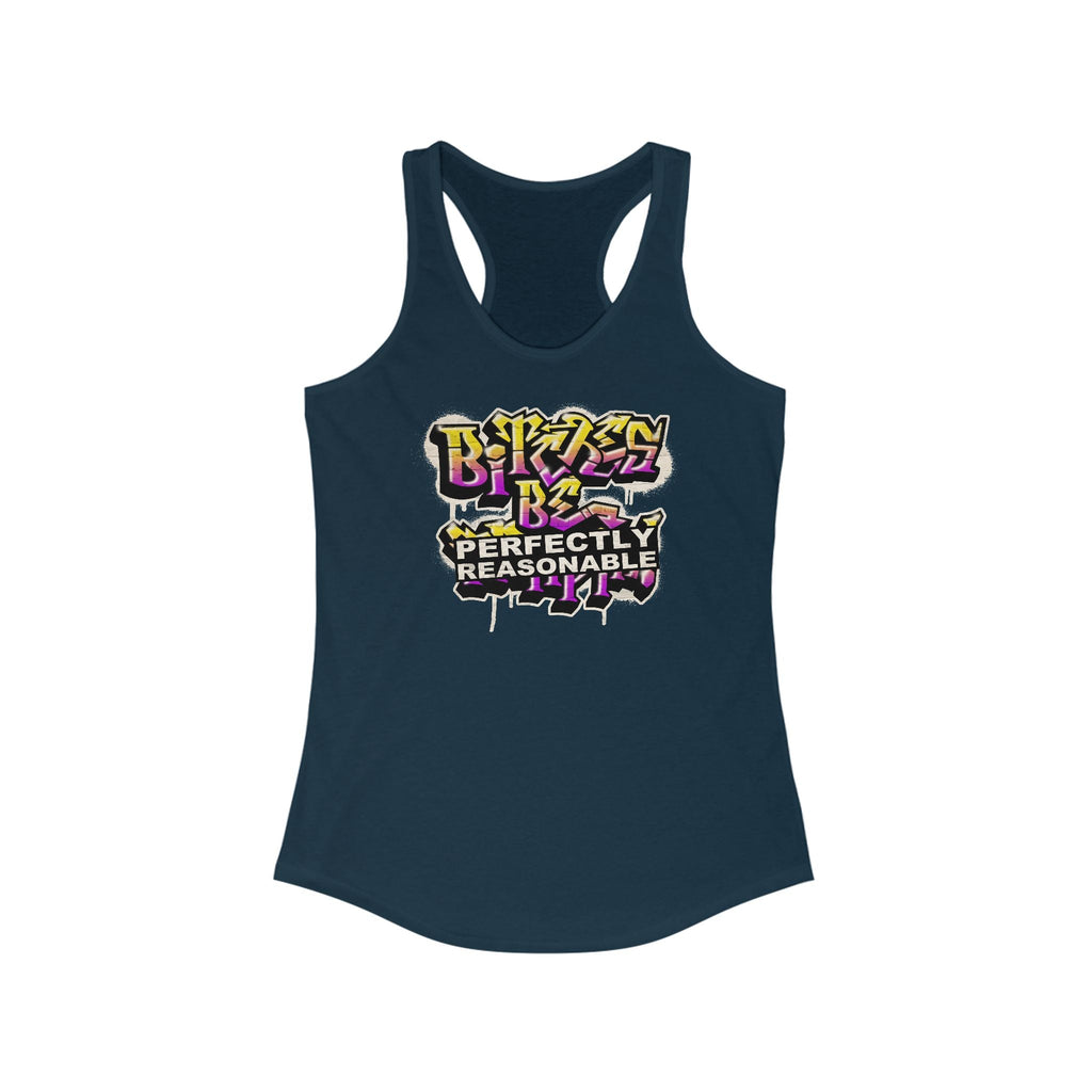 Bitches Be Perfectly Reasonable - Women's Racerback Tank