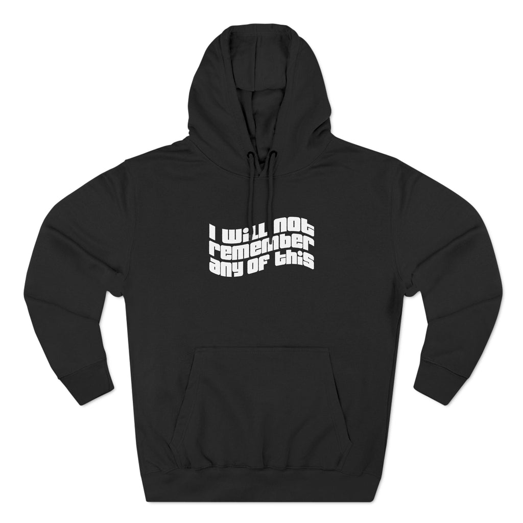 I Will Not Remember Any Of This - Hoodie