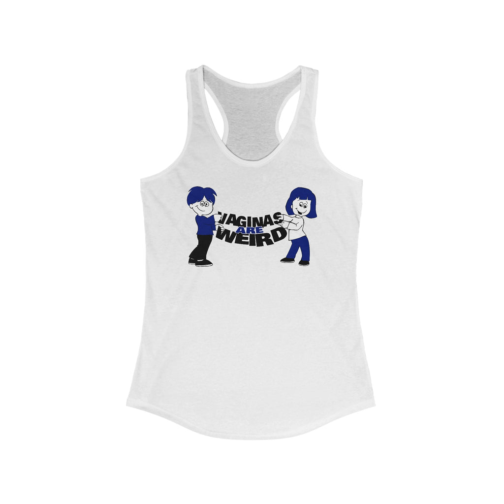 Vaginas Are Weird  - Women’s Racerback Tank