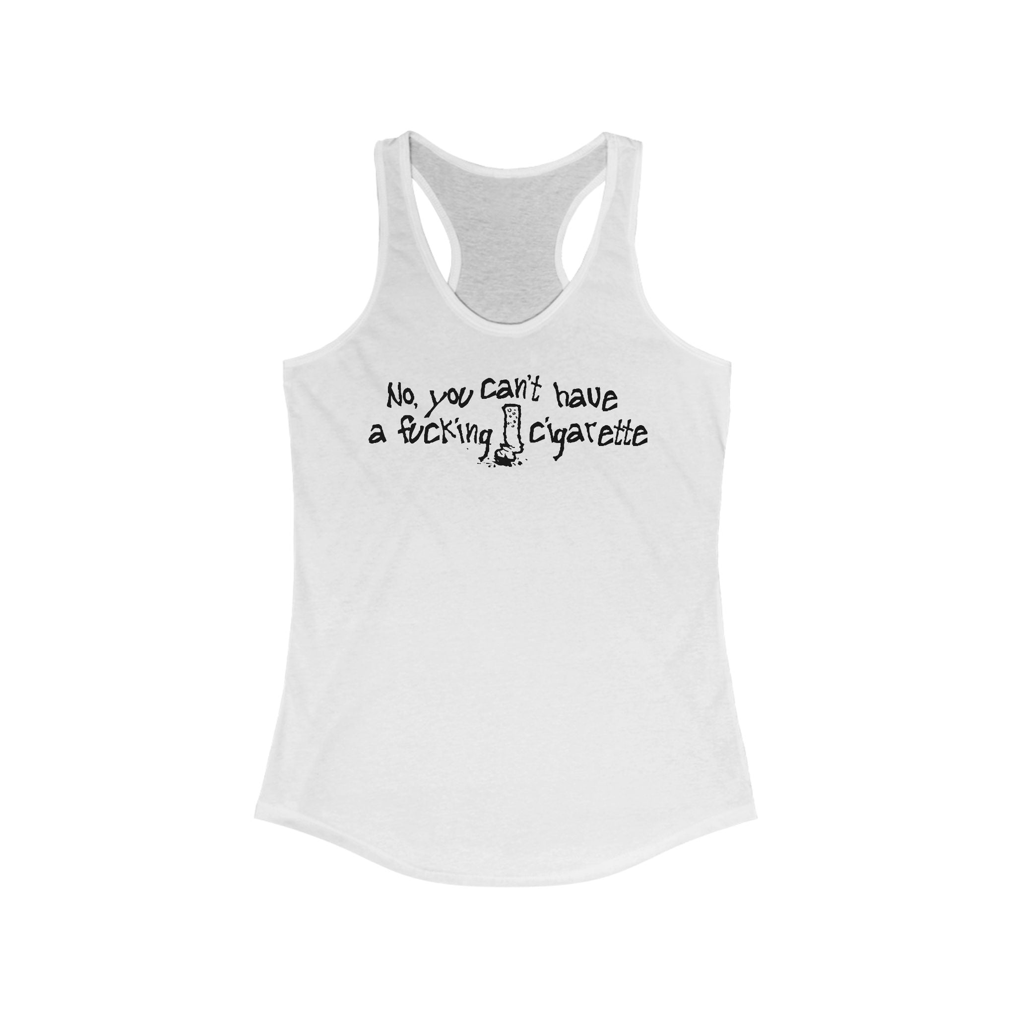 No You Can't Have A Fucking Cigarette  - Women’s Racerback Tank