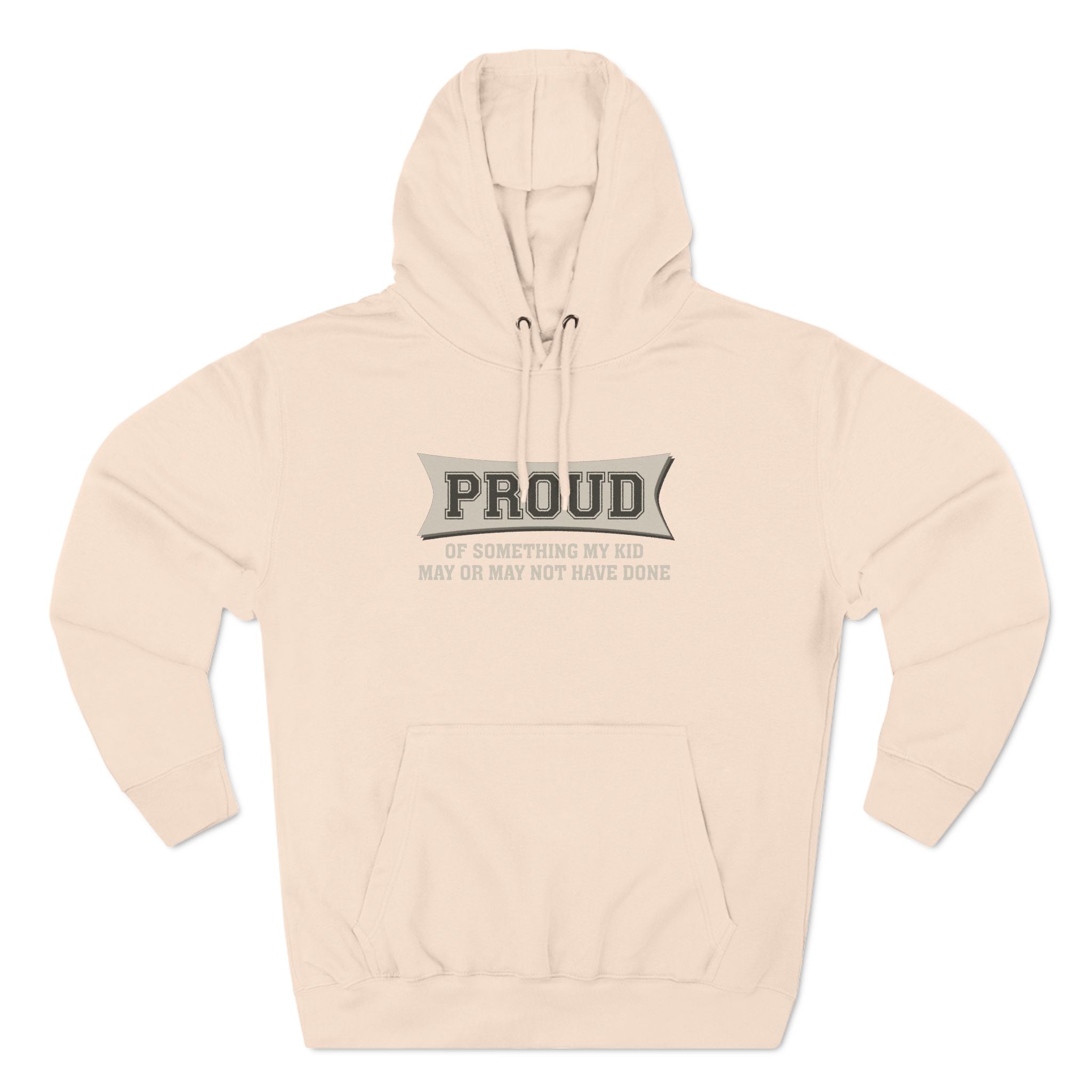 Proud Of Something My Kid May Or May Not Have Done - Hoodie