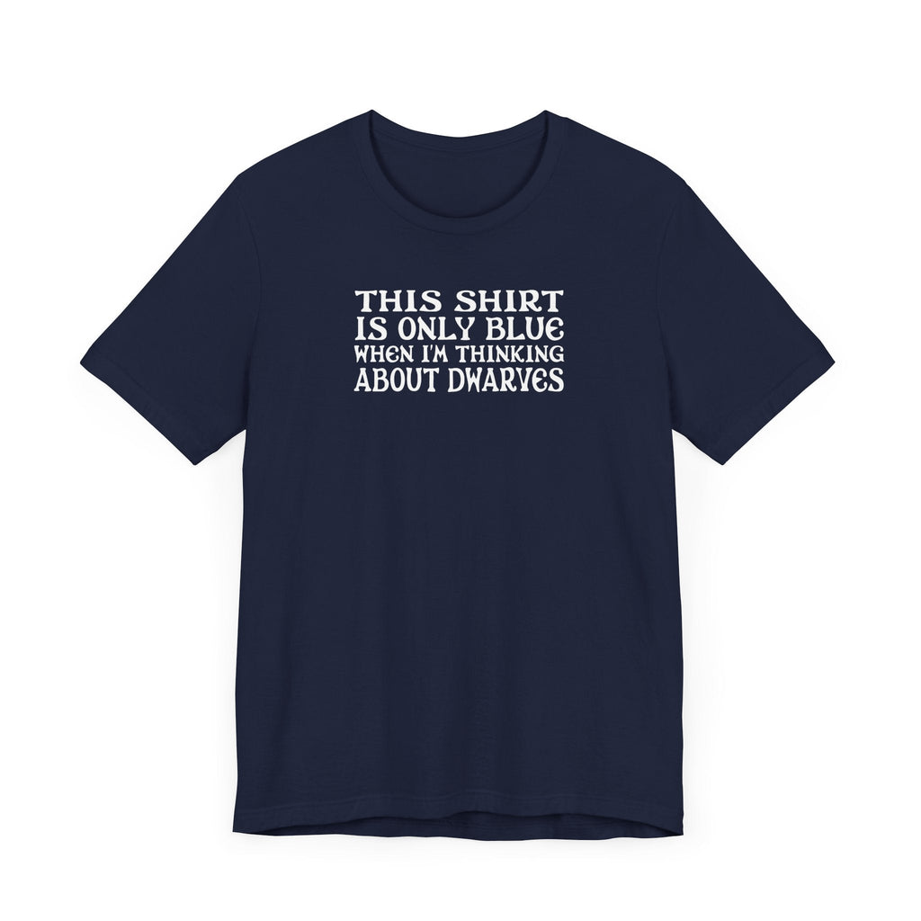 This Shirt Is Only Blue When I'm Thinking About Dwarves - Men's T-Shirt