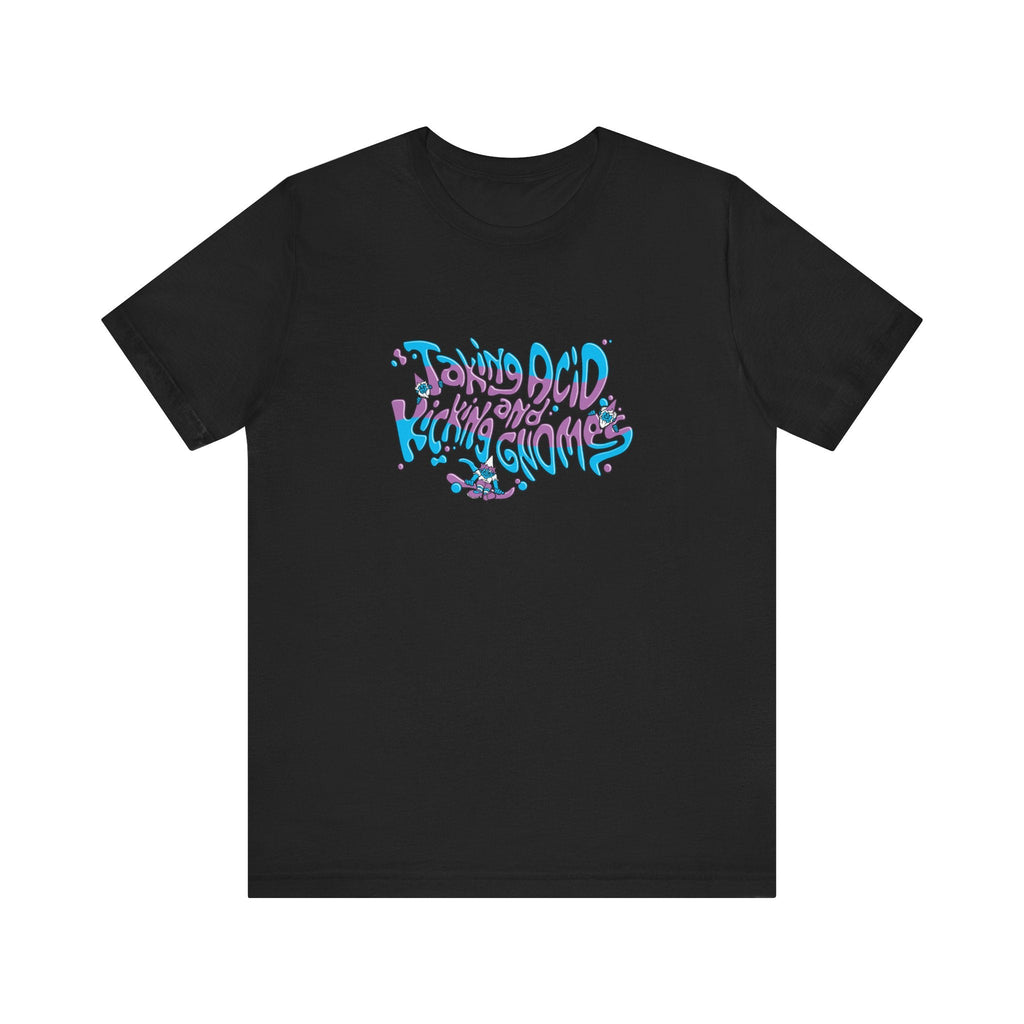 Taking Acid And Kicking Gnomes - Men's T-Shirt