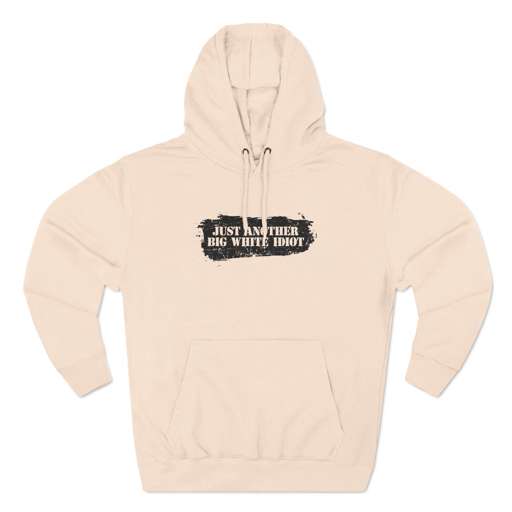 Just Another Big White Idiot - Hoodie