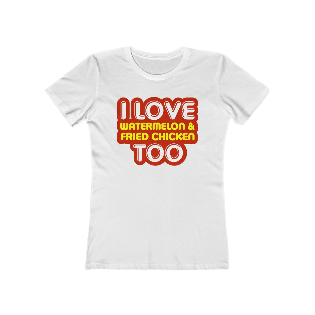 I Love Watermelon & Fried Chicken Too  - Women’s T-Shirt