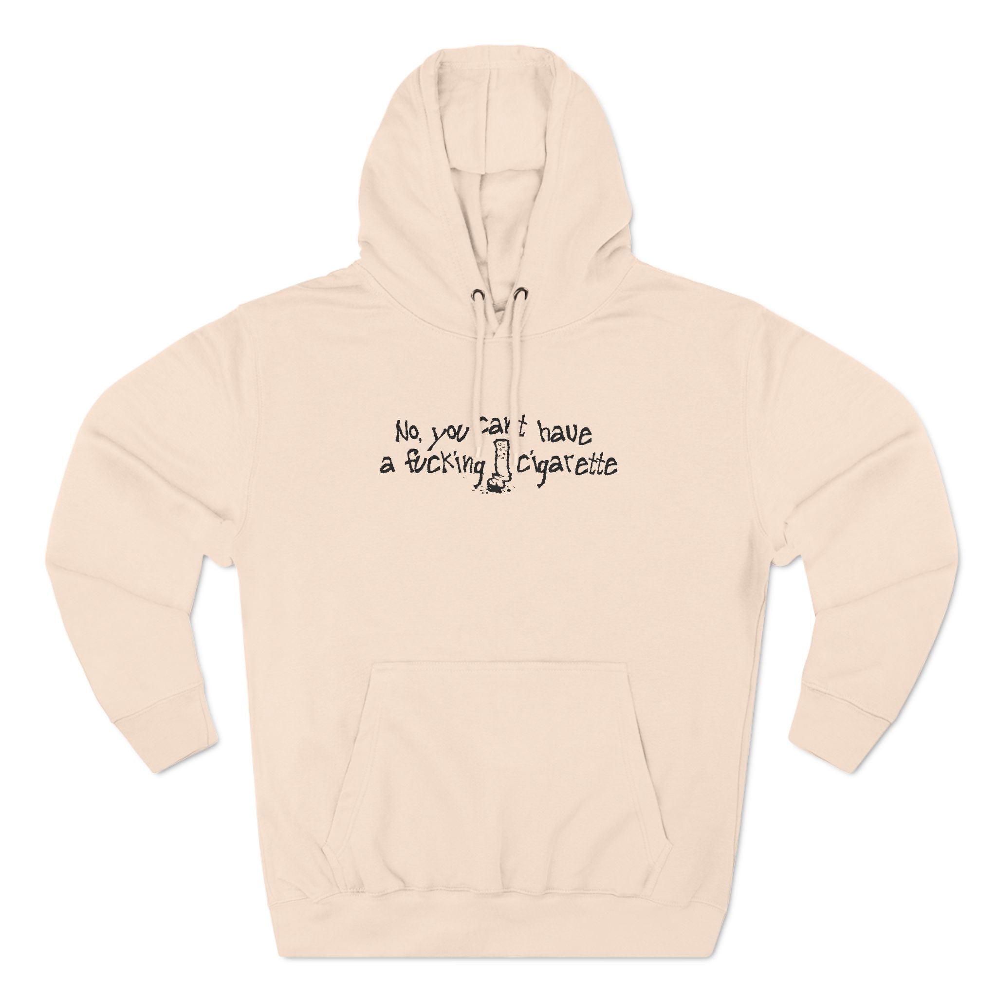 No You Can't Have A Fucking Cigarette - Hoodie
