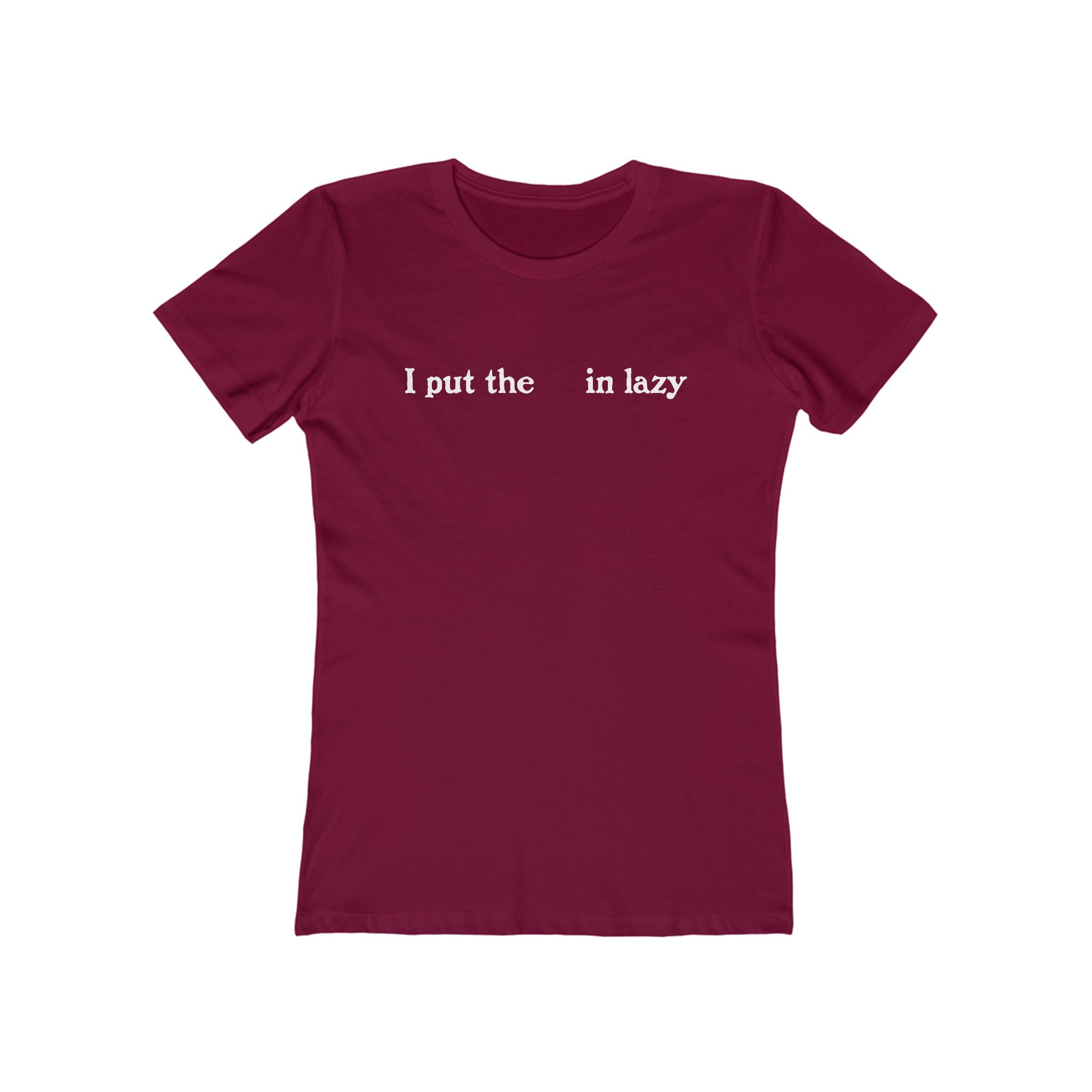 I Put The  In Lazy  - Women’s T-Shirt