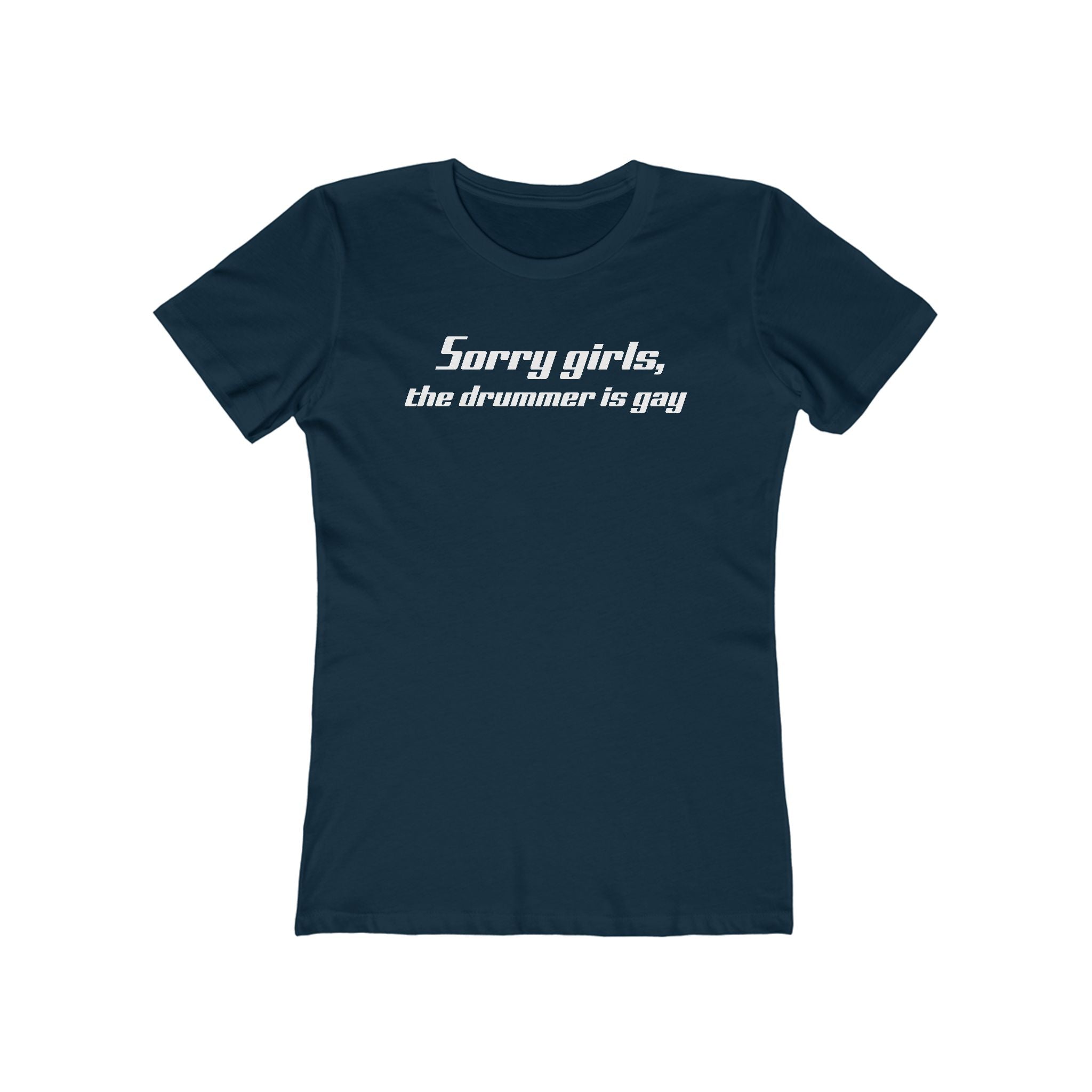 Sorry Girls - The Drummer Is Gay  - Women’s T-Shirt