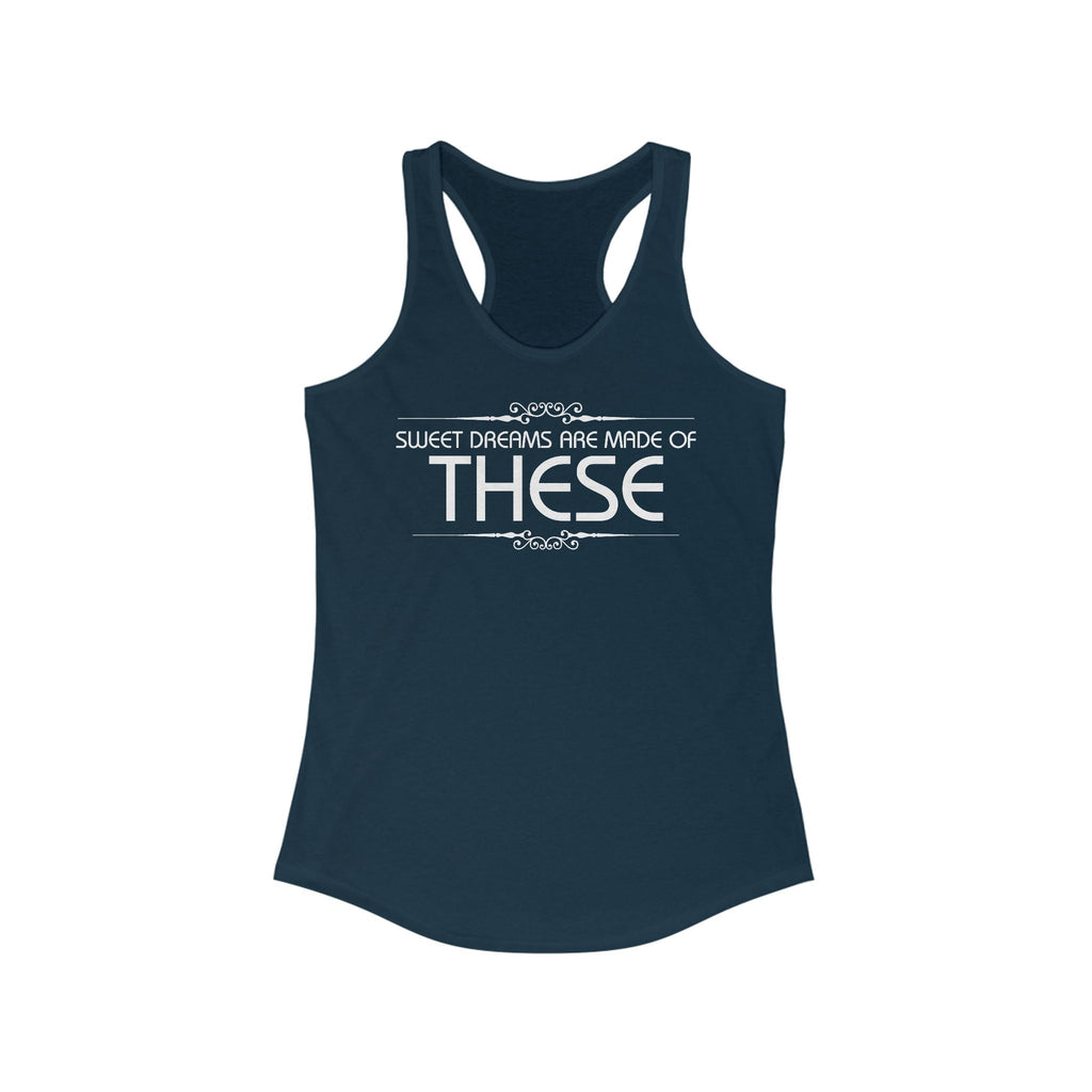Sweet Dreams Are Made Of These  - Women’s Racerback Tank
