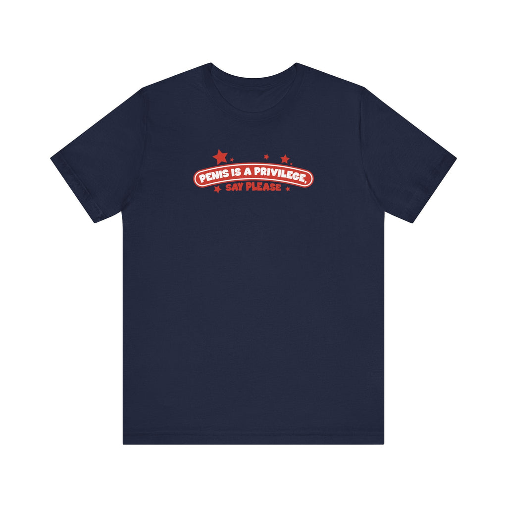 Penis Is A Privilege - Say Please - Men's T-Shirt