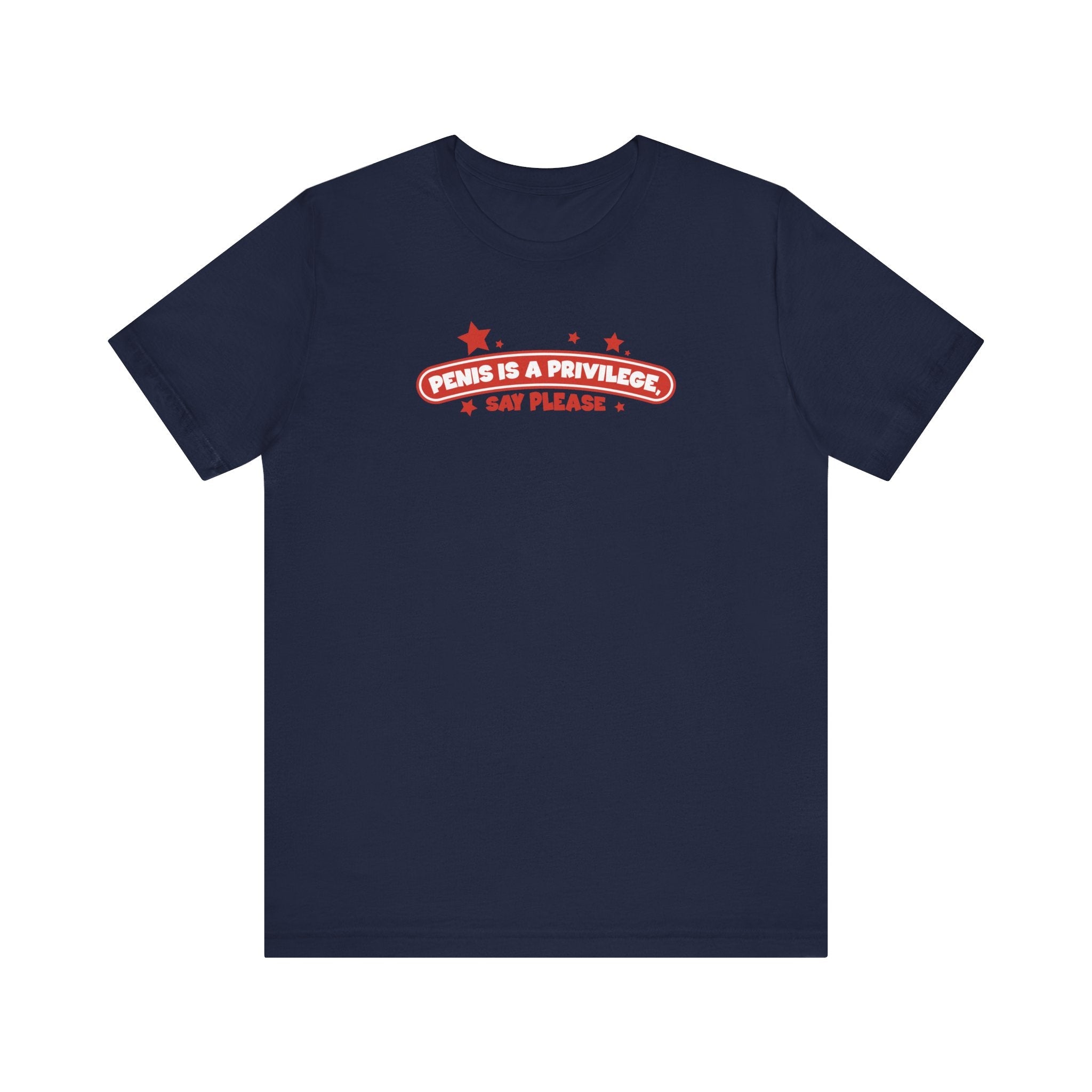 Penis Is A Privilege - Say Please - Men's T-Shirt