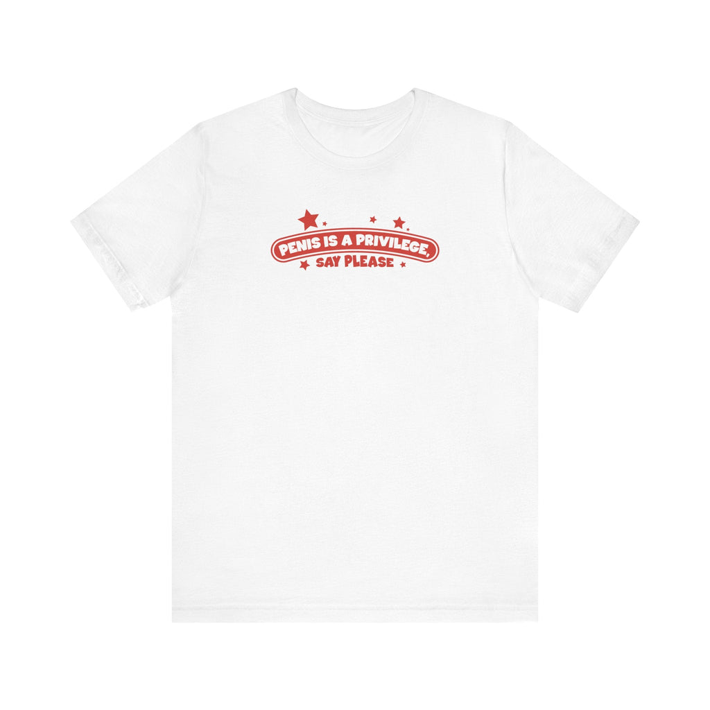Penis Is A Privilege - Say Please - Men's T-Shirt