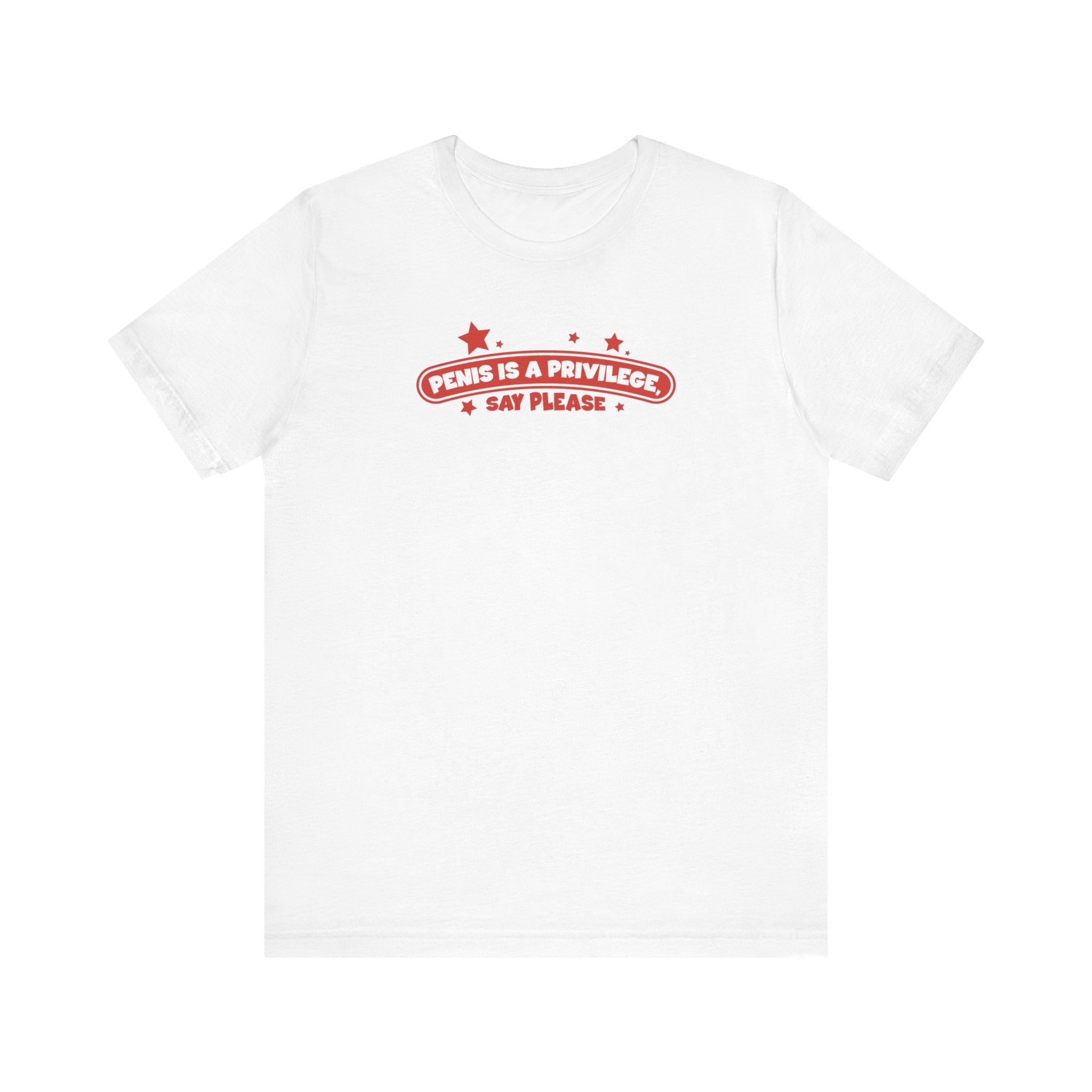 Penis Is A Privilege - Say Please - Men's T-Shirt
