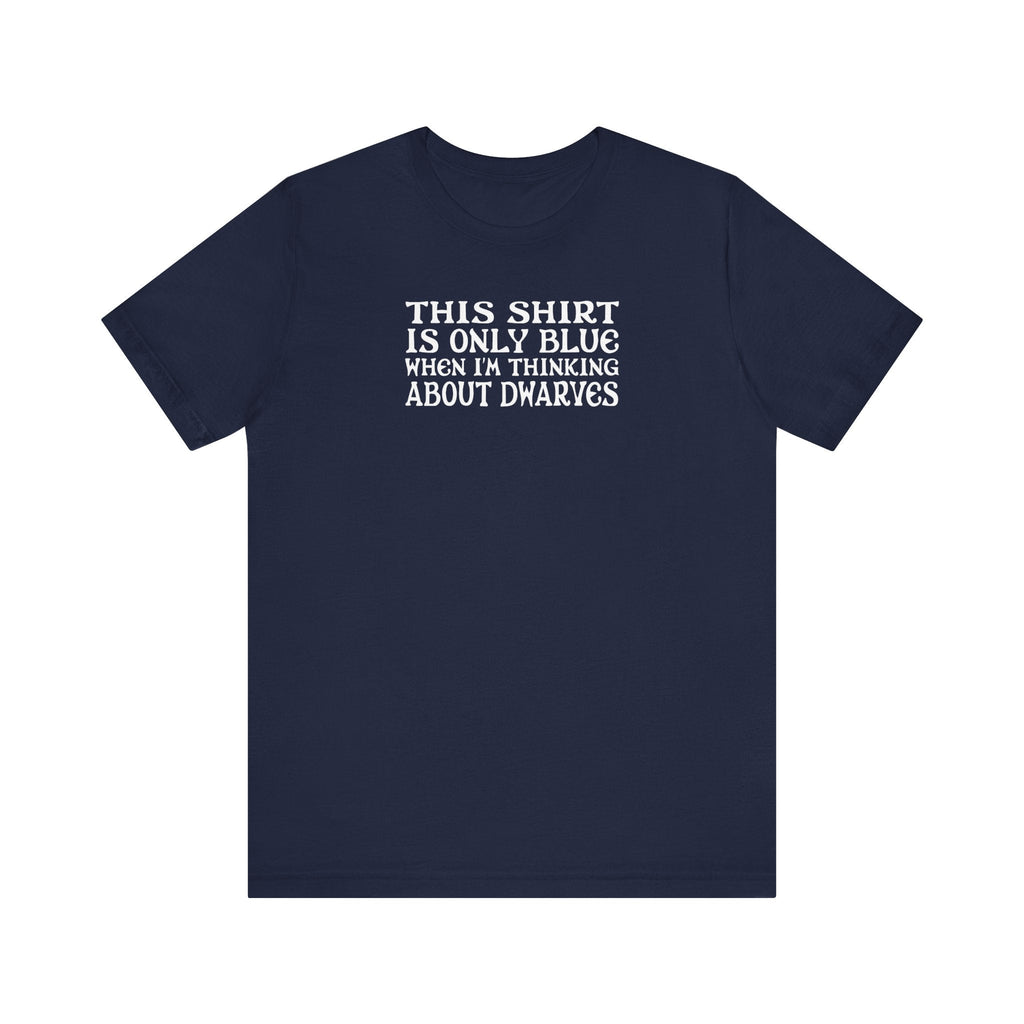 This Shirt Is Only Blue When I'm Thinking About Dwarves - Men's T-Shirt