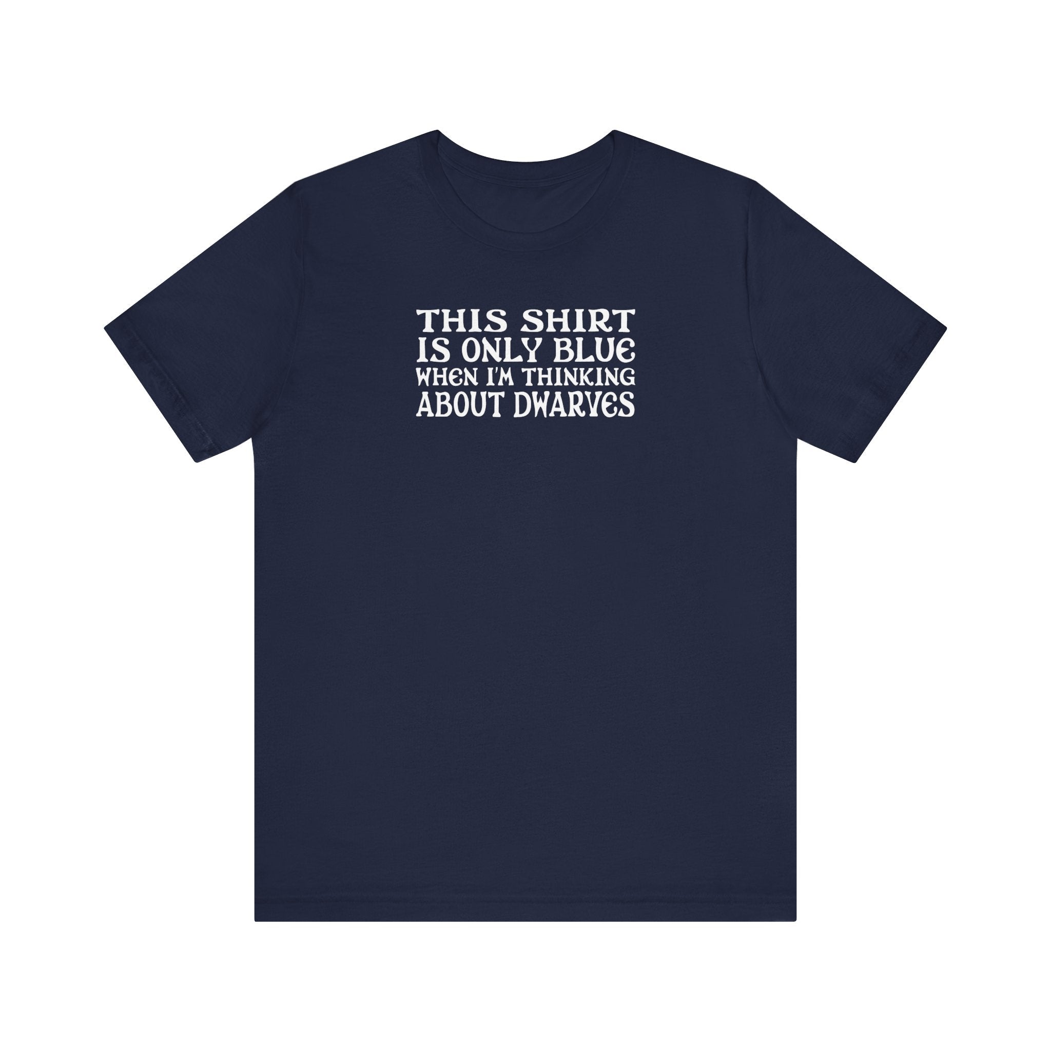 This Shirt Is Only Blue When I'm Thinking About Dwarves - Men's T-Shirt