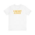 I Am Not A Duck - Men's T-Shirt
