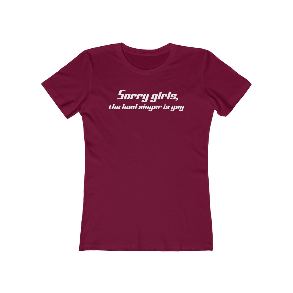 Sorry Girls - The Lead Singer Is Gay - Women’s T-Shirt