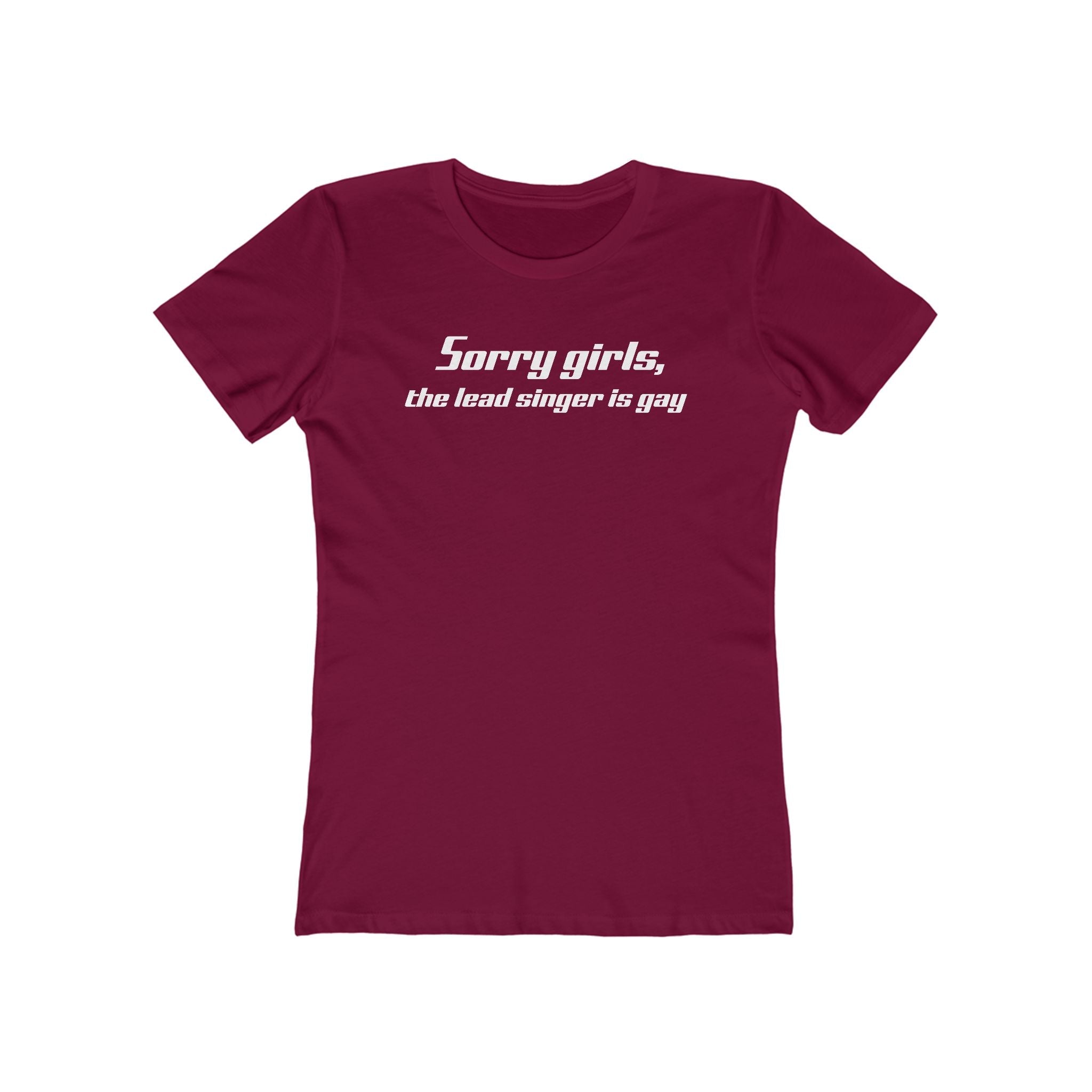 Sorry Girls - The Lead Singer Is Gay - Women’s T-Shirt