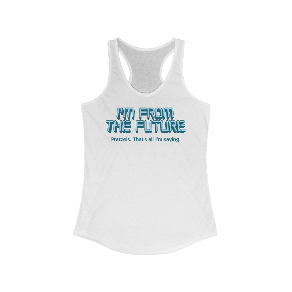 I'm From The Future - Pretzels. That's All I'm Saying. - Women's Racerback Tank