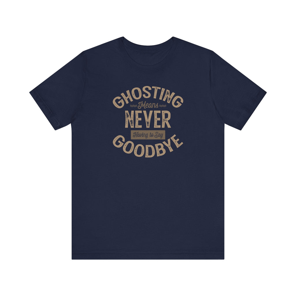 Ghosting Means Never Having To Say Goodbye - Men's T-Shirt