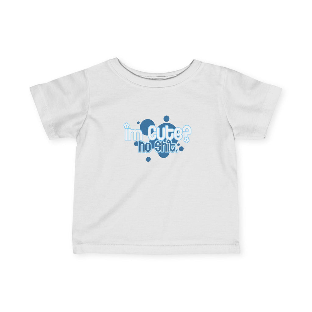 I'm Cute? No Shit - Baby T-Shirt