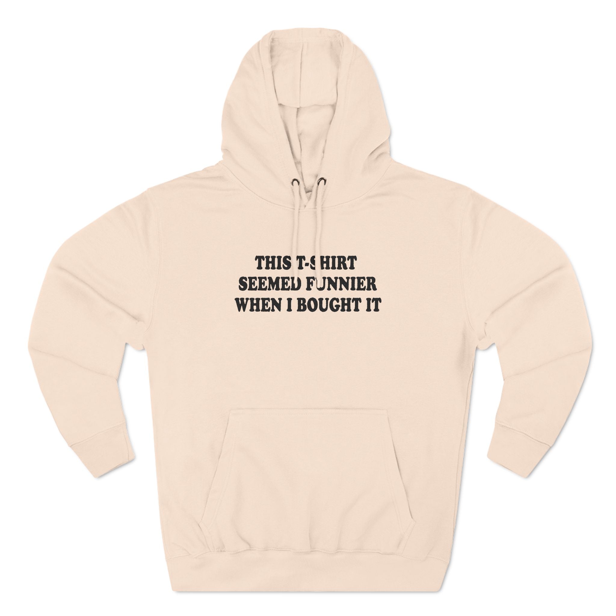This T-Shirt Seemed Funnier When I Bought It - Hoodie