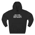 This T-Shirt Seemed Funnier When I Bought It - Hoodie