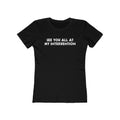 See You All At My Intervention - Women’s T-Shirt