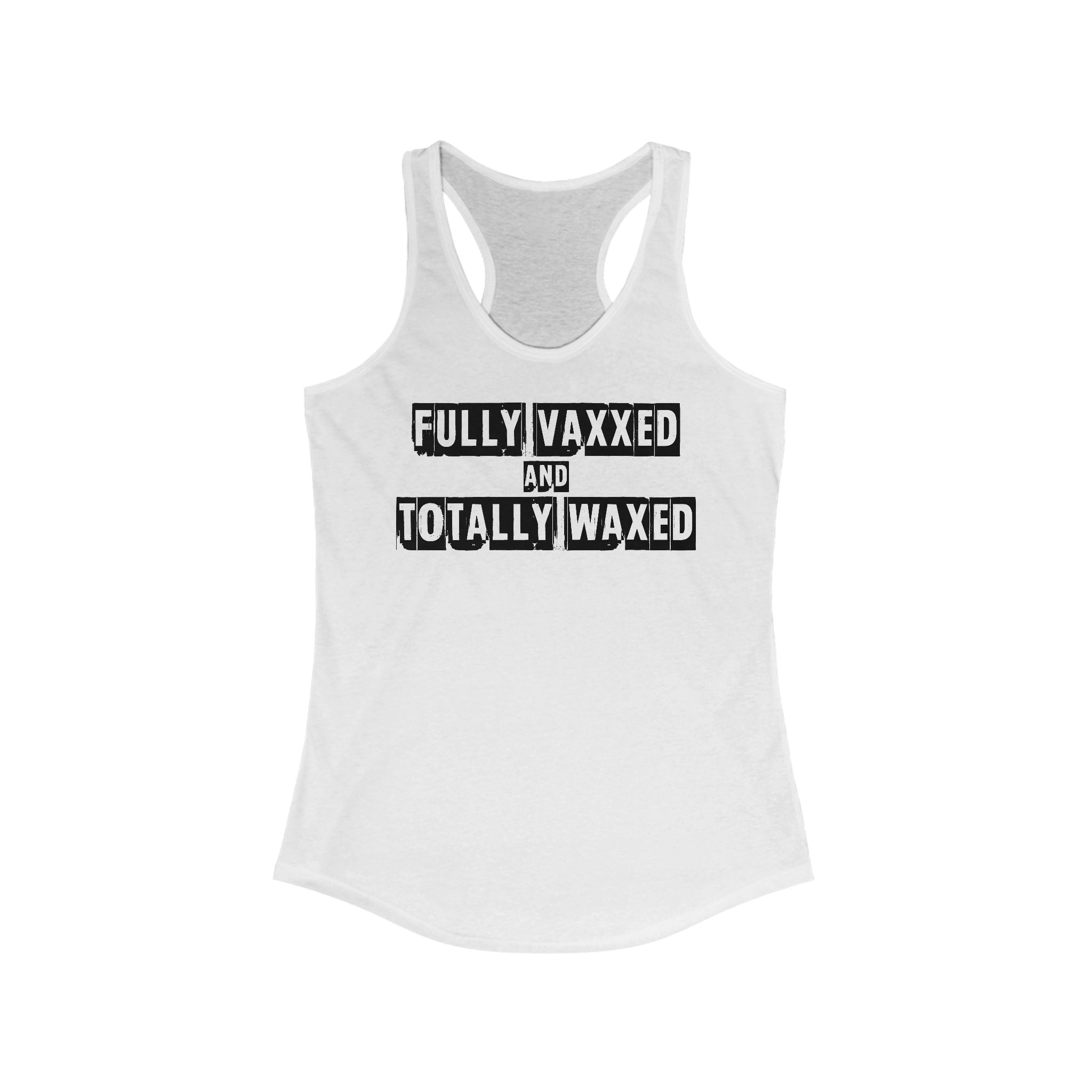 Fully Vaxxed And Totally Waxed - Women’s Racerback Tank