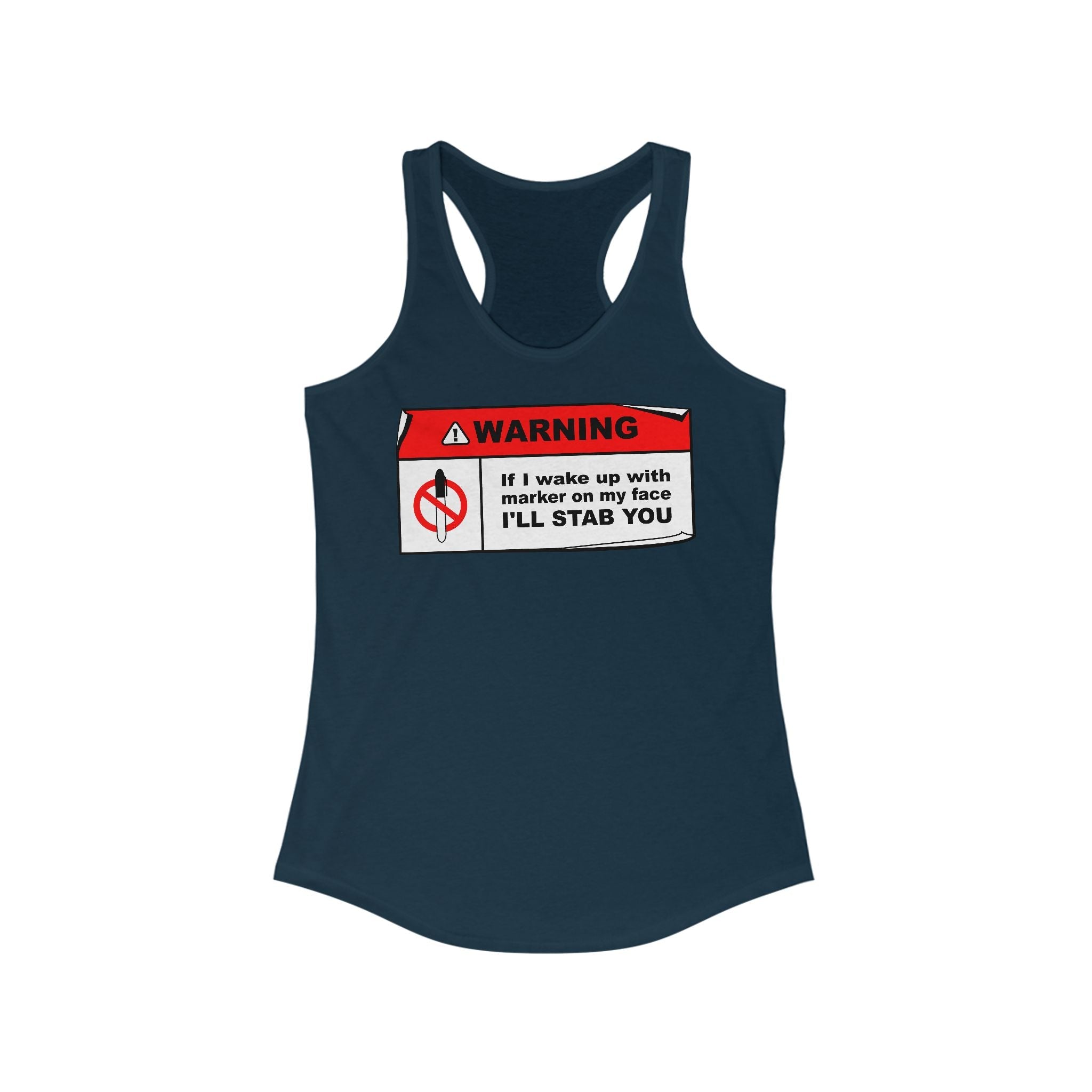 Warning - If I Wake Up With Marker On My Face I'll Stab You - Women’s Racerback Tank