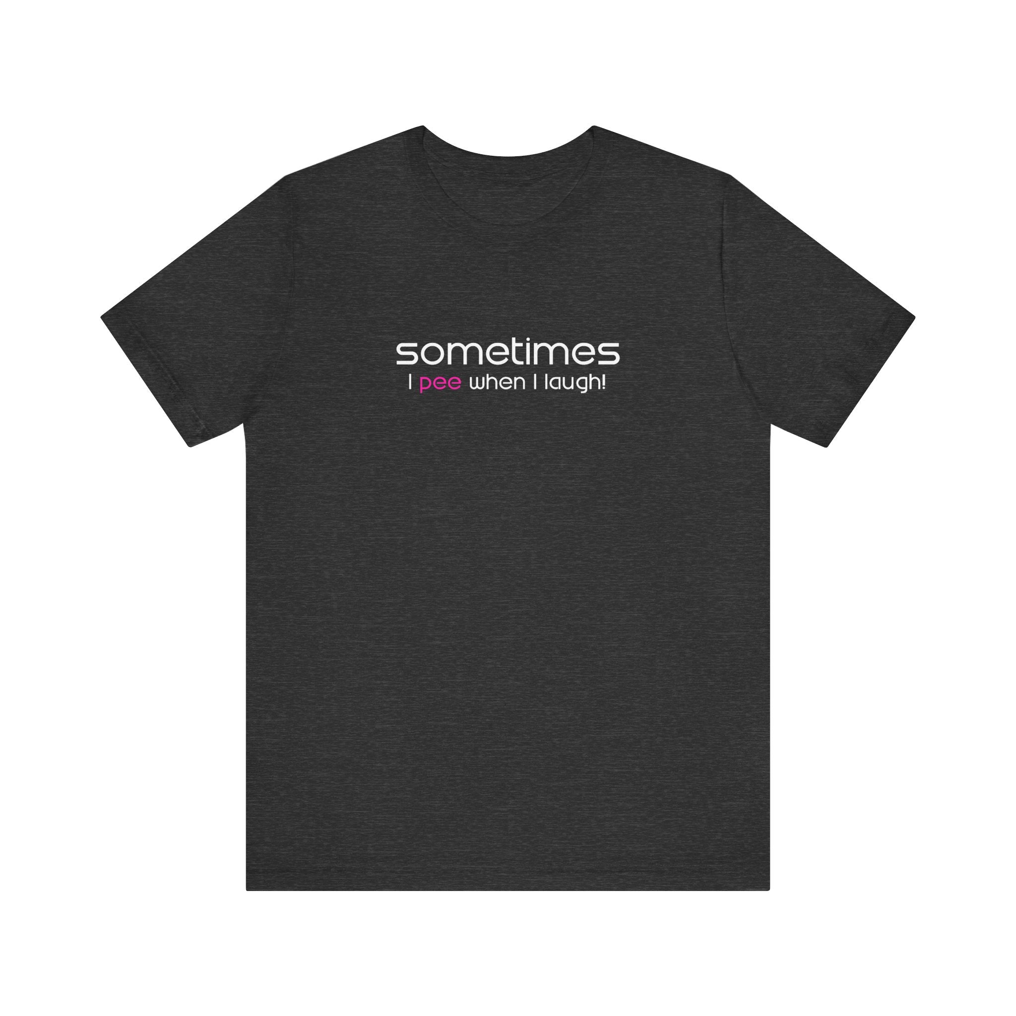 Sometimes I Pee When I Laugh - Men's T-Shirt