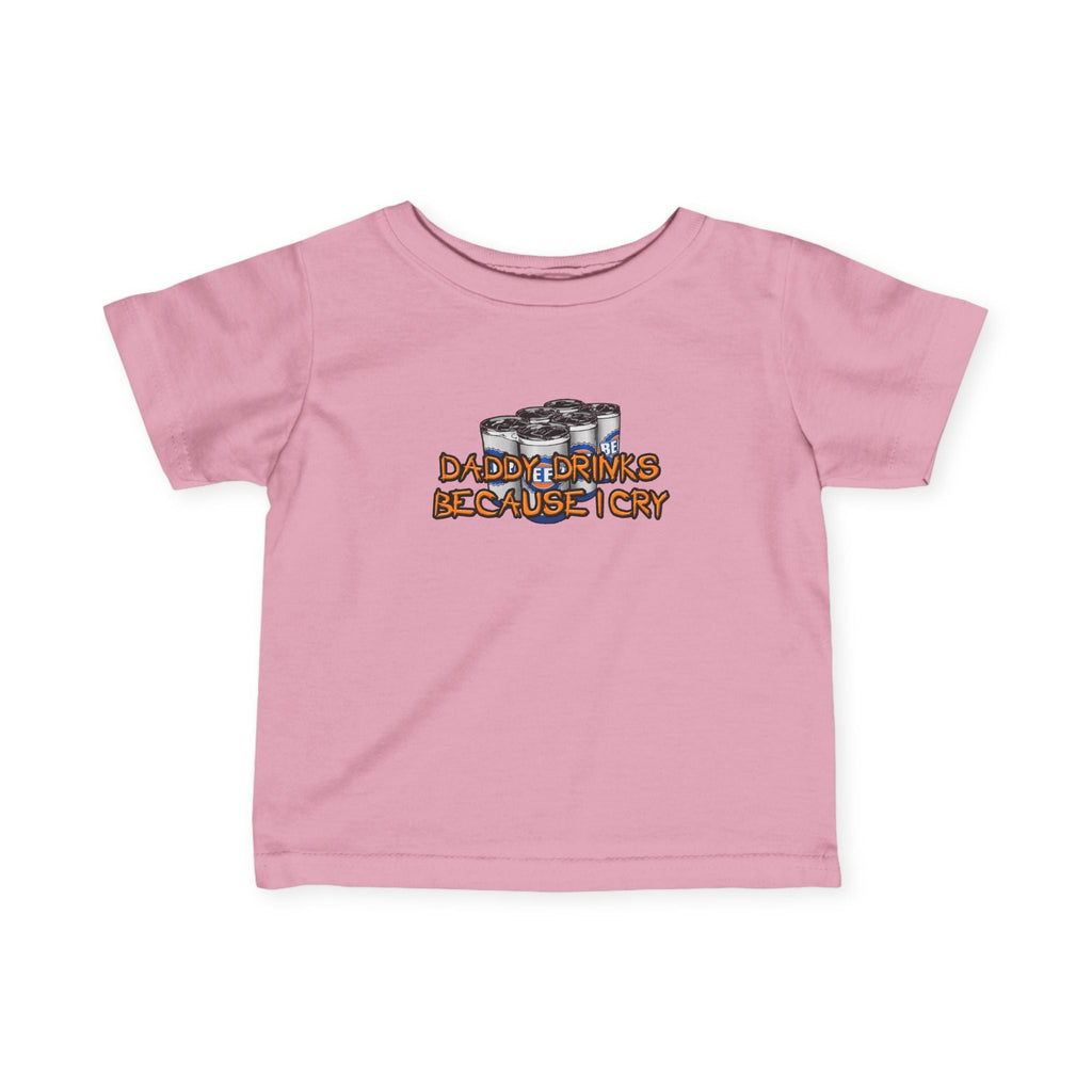 Daddy Drinks Because I Cry - Baby T-Shirt