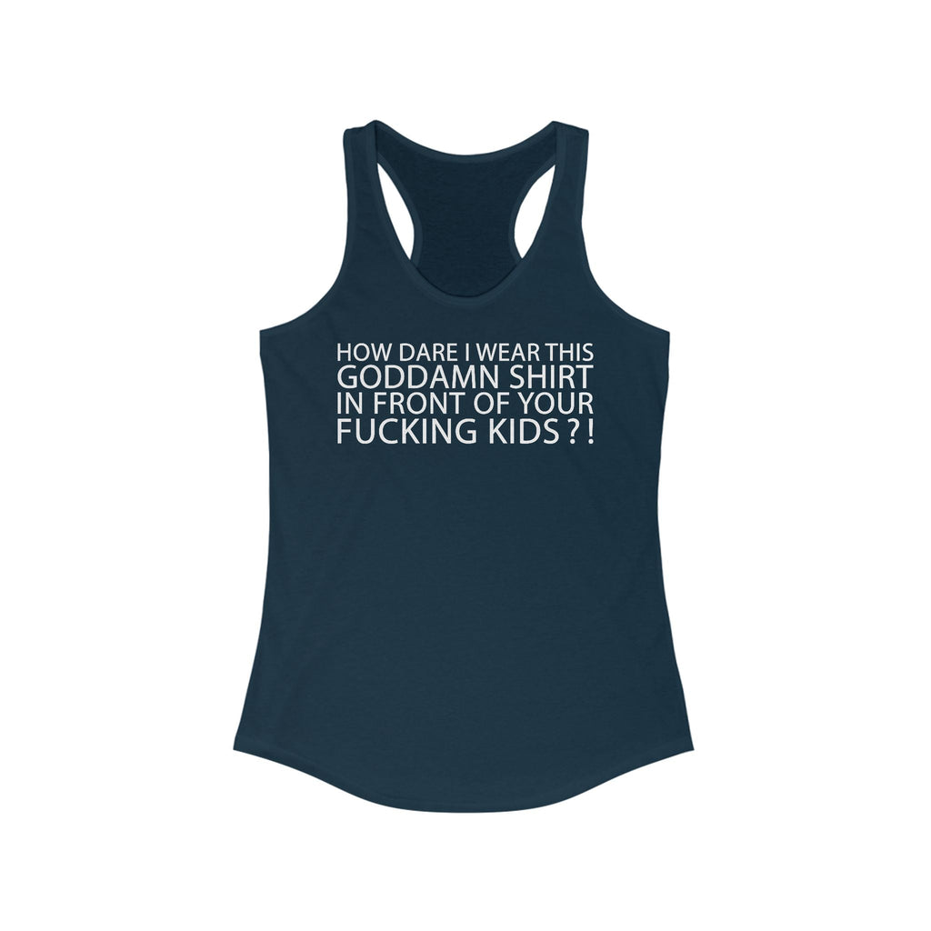 How Dare I Wear This Goddamn Shirt  - Women’s Racerback Tank