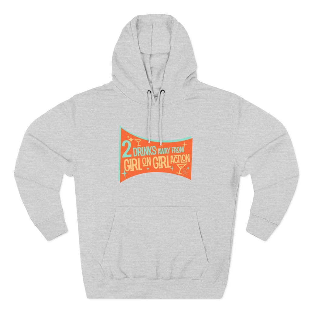Two Drinks Away From Girl On Girl Action - Hoodie