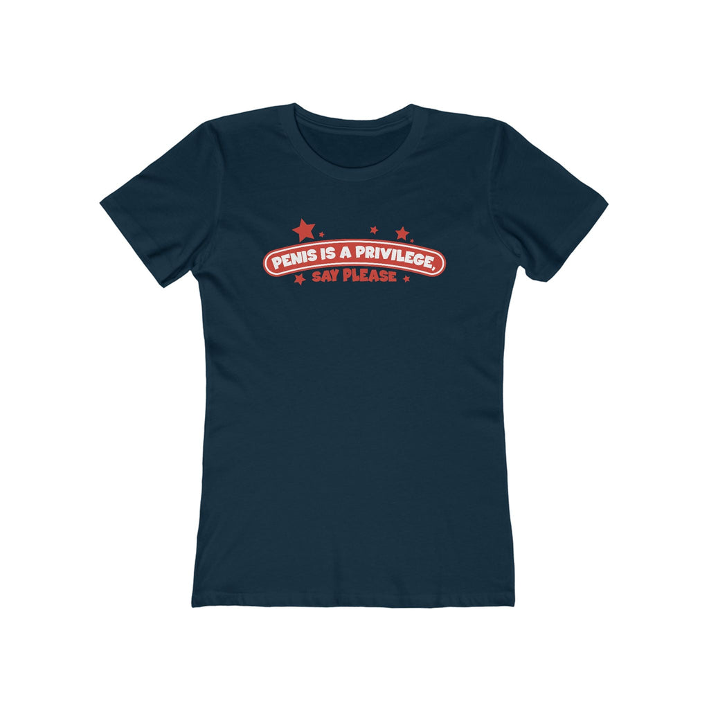 Penis Is A Privilege - Say Please - Women’s T-Shirt