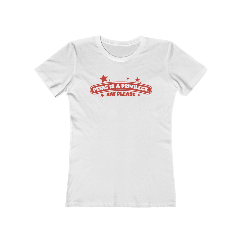 Penis Is A Privilege - Say Please - Women’s T-Shirt