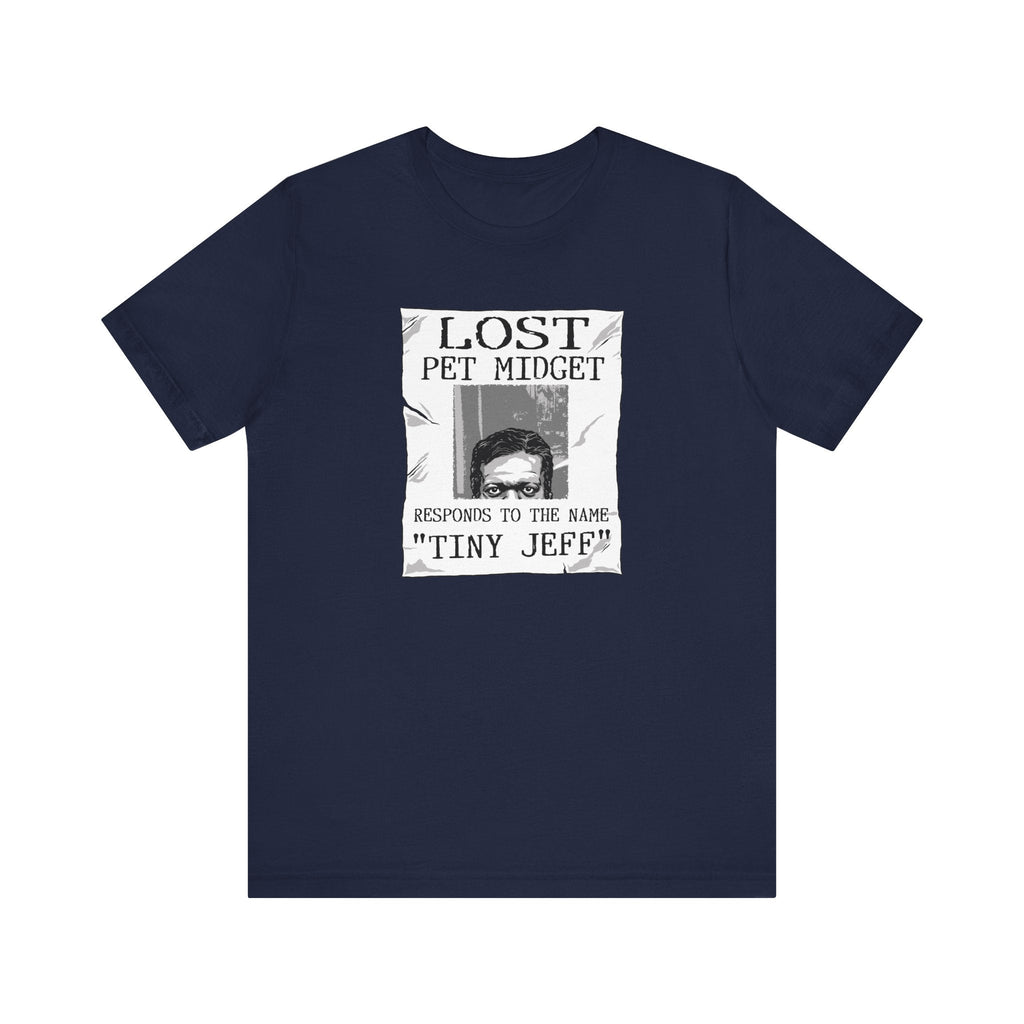 Lost Pet Midget Responds To The Name Tiny Jeff - Men's T-Shirt