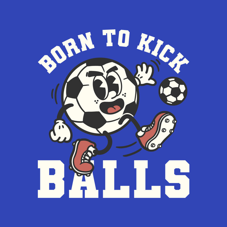 Born To Kick Balls