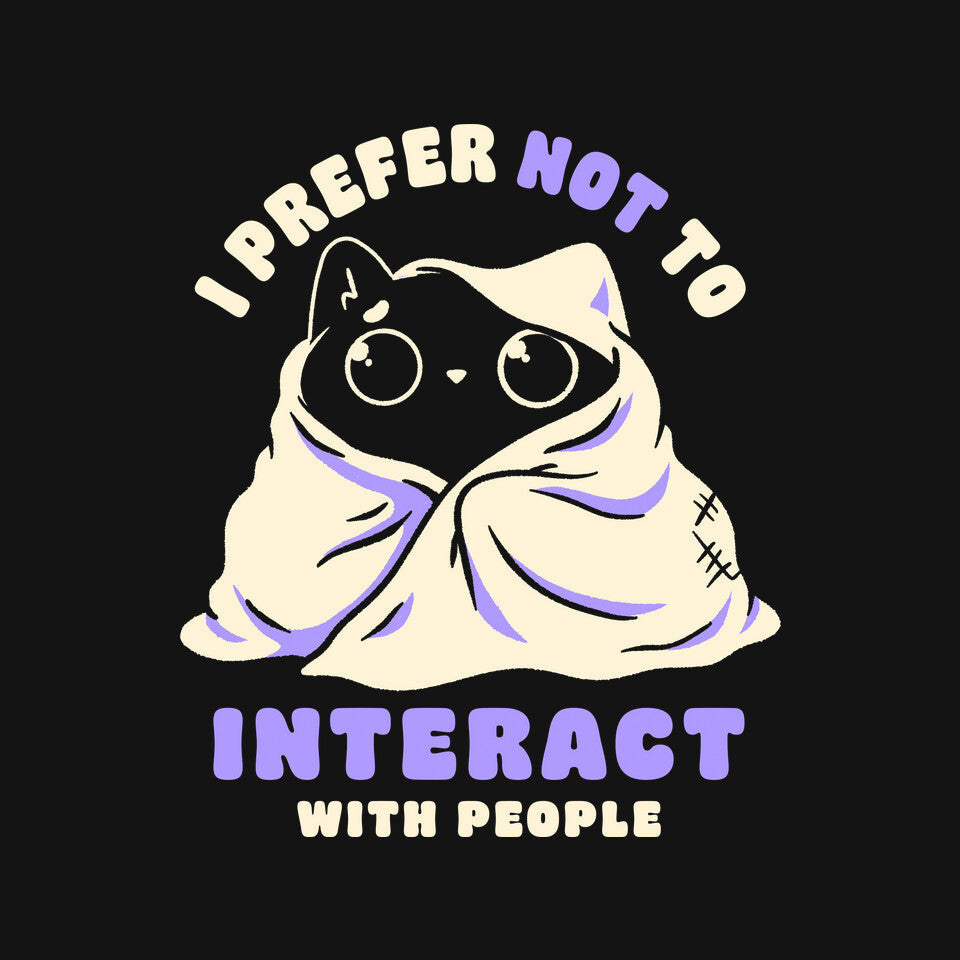 I Prefer Not To Interact With People