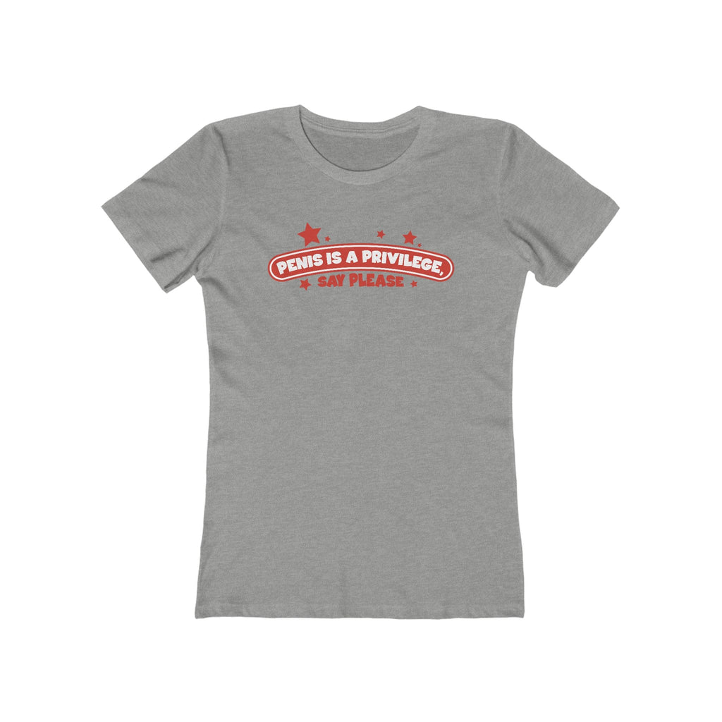 Penis Is A Privilege - Say Please - Women’s T-Shirt