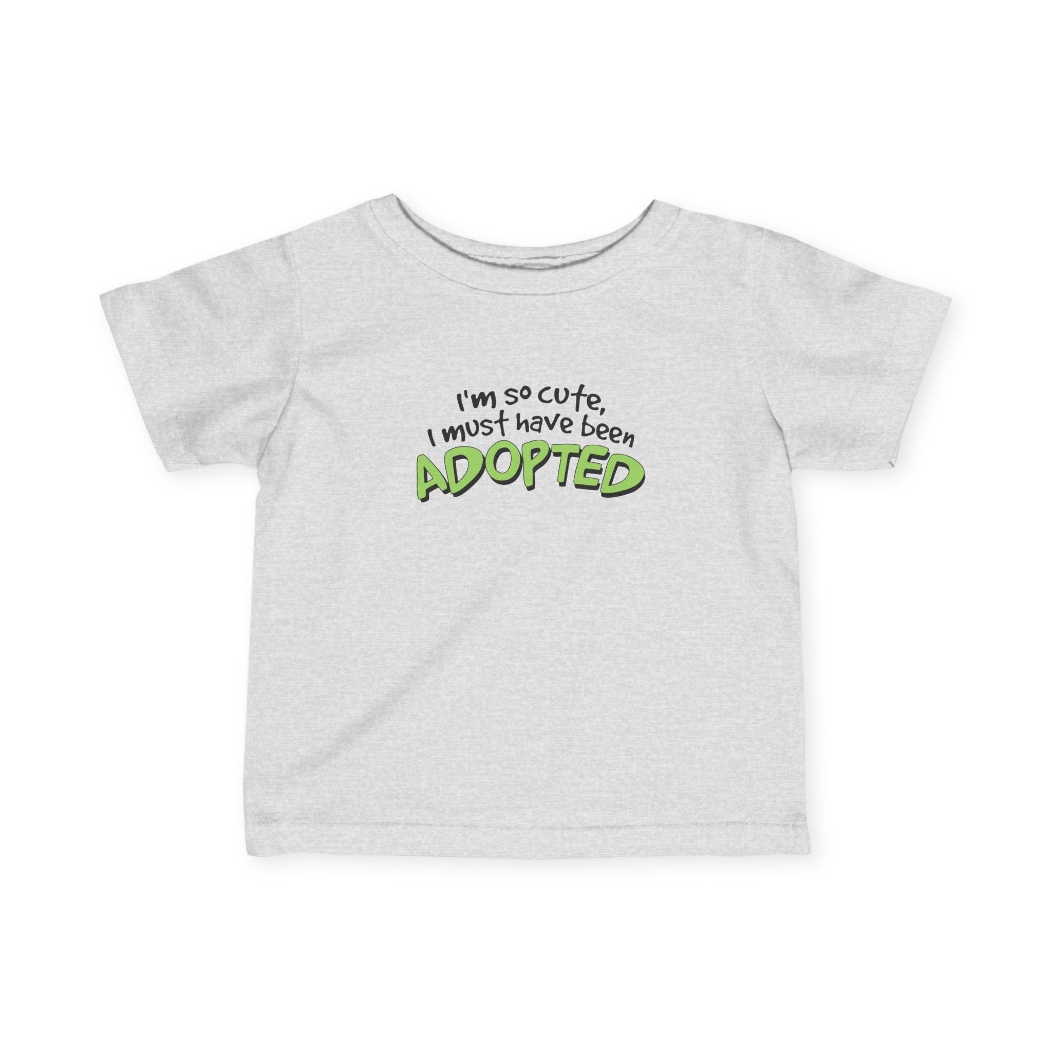 I'm So Cute I Must Have Been Adopted - Baby T-Shirt